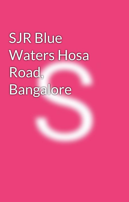 SJR Blue Waters Hosa Road, Bangalore by SJRbluewaters
