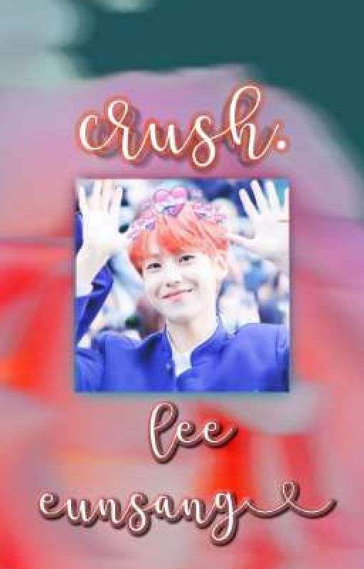 crush. ♡ lee eunsang. by eunsvngix