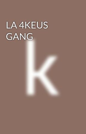 LA 4KEUS GANG by lebosseur