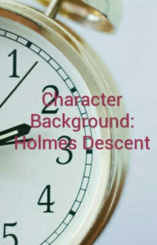 Character Background: Holmes Descent by HeiressofDreams