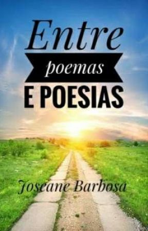 Entre poemas e poesias by JoseaneBarbosa2