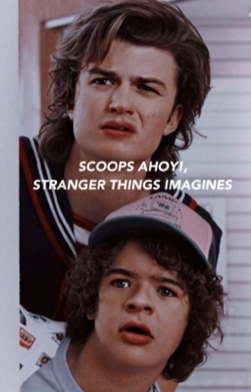 SCOOPS AHOY!, STRANGER THINGS IMAGINES - HIATUS by greaserss