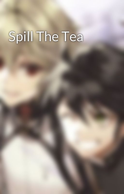 Spill The Tea by tomssavannah