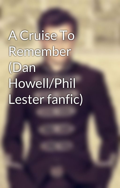 A Cruise To Remember (Dan Howell/Phil Lester fanfic) by beyondhogwarts