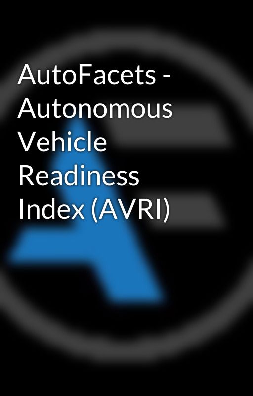 AutoFacets - Autonomous Vehicle Readiness Index (AVRI) by AutoFacets