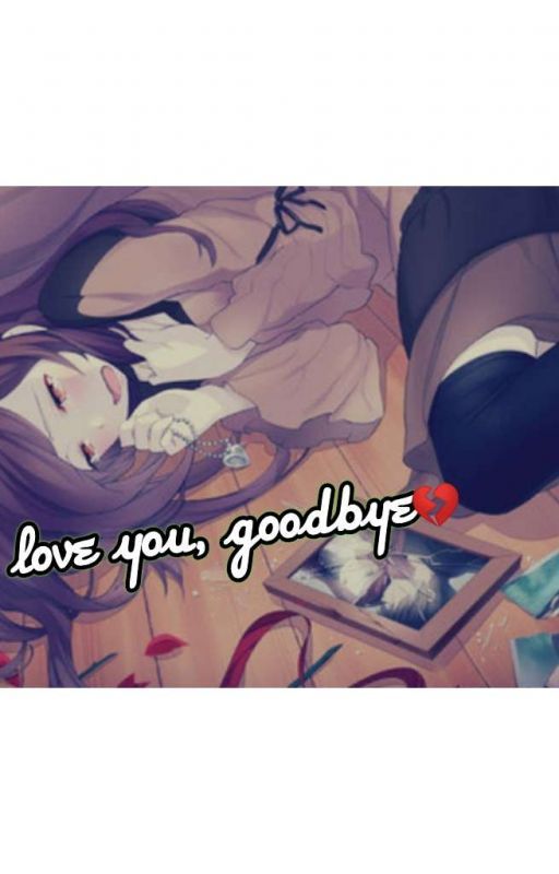 I Love You GOODBYE! by Luxanna28