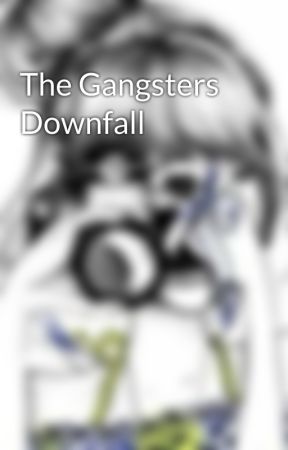 The Gangsters Downfall by Notyoursuperwoman