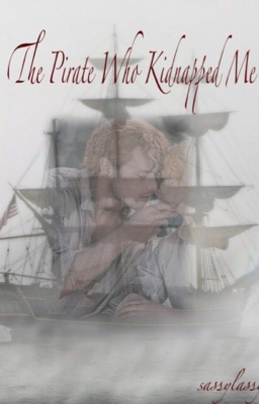 The Pirate Who Kidnapped Me by sassylassy14