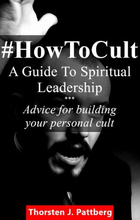 #HowToCult: A Guide To Spiritual Leadership by TJPattberg