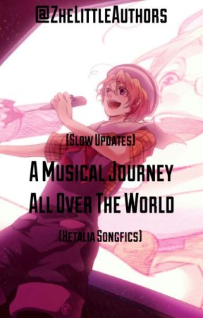 A Musical Journey All Over The World(Hetalia Songfics) by ZheLittleAuthors