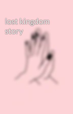 lost kingdom story by Gremlin_lala