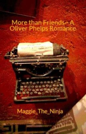 More than Friends~ A Oliver Phelps Romance by Maggie_The_Ninja