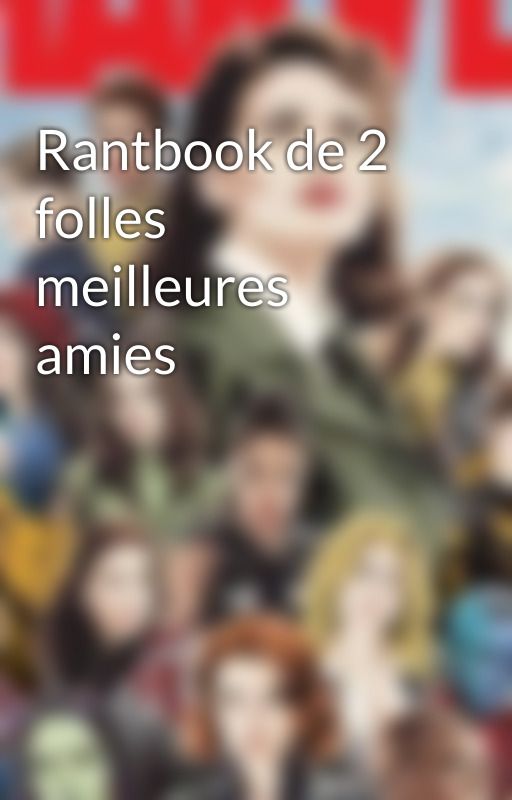 Rantbook de 2 folles meilleures amies by belly_bears