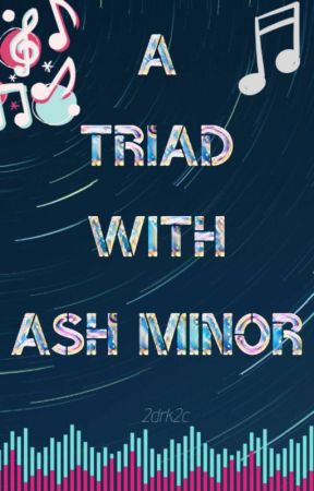 A Triad With Ash Minor (MxMxM) by 2drk2c