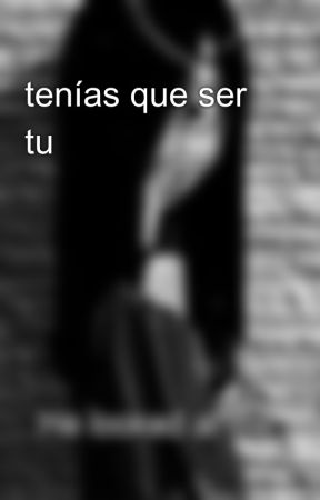 tenías que ser tu от April820