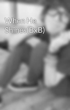 When He Shines(BxB) by xXxTylerMansonxXx