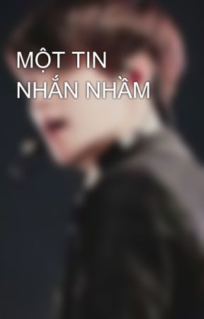 MỘT TIN NHẮN NHẦM by Fake_Baekhyunee