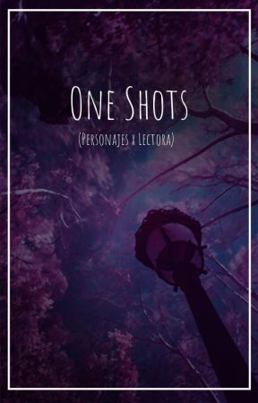 One Shots (Personajes x Lectora) by RitsuOwOAk