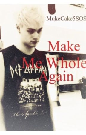 Make Me Whole Again {Muke a.u.} de MukeCake5SOS