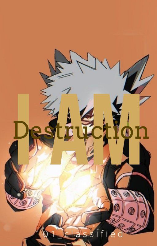 I am Destruction || Bakugo x reader (kinda) by 101_classified