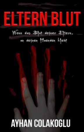 ELTERN BLUT - Wenn das Blut deiner Eltern an deinen Händen klebt. by AyhanColakoglu8