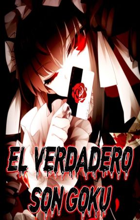 El Verdadero Son-Goku بقلم TheFicters