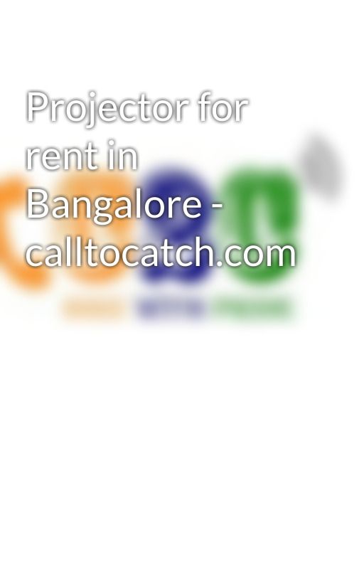 Projector for rent in Bangalore - calltocatch.com oleh calltocatch