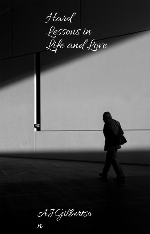 Hard Lessons in Life and Love by AJGilbertson