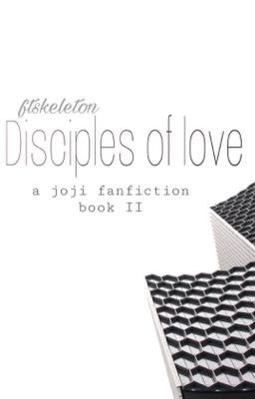 Disciples of Love  | Book 2 ; Joji x reader by ftskeleton