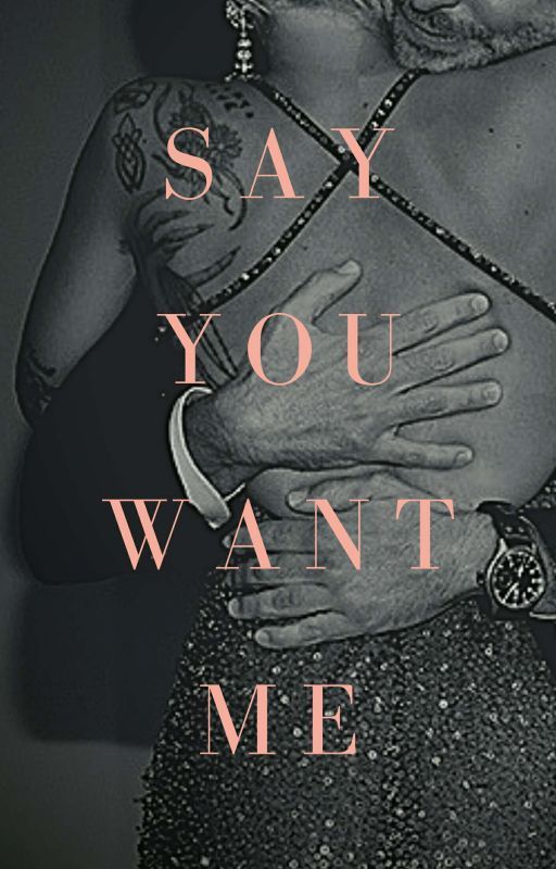 Say You Want Me by deadlybbygrl