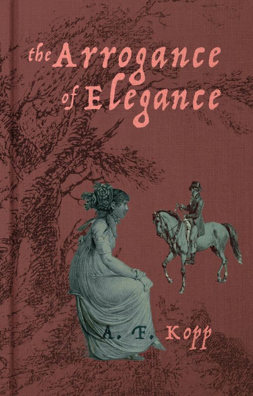 The Arrogance of Elegance | Book 1 of Taunton Chronicles by afkopp