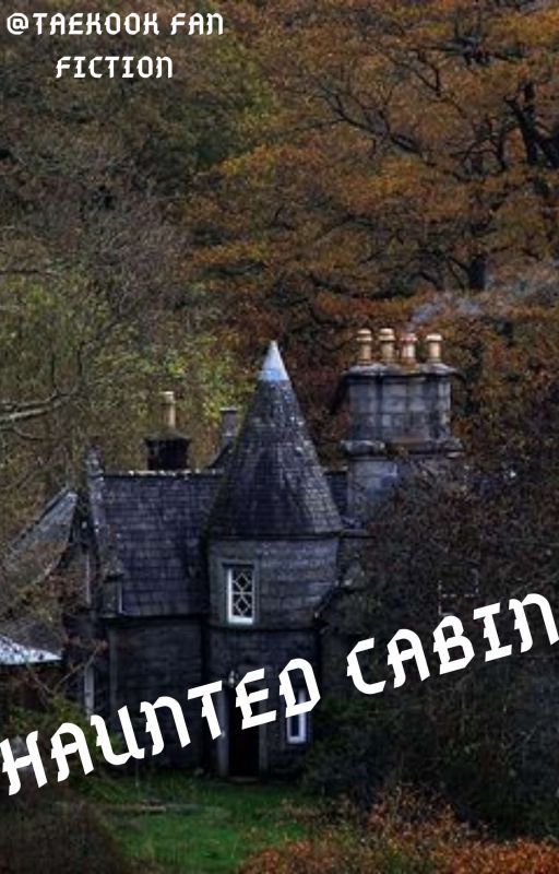 HAUNTED CABIN  (TAEKOOK FF) bởi Tae_queen_kook