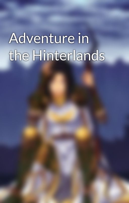 Adventure in the Hinterlands by Kaelheart