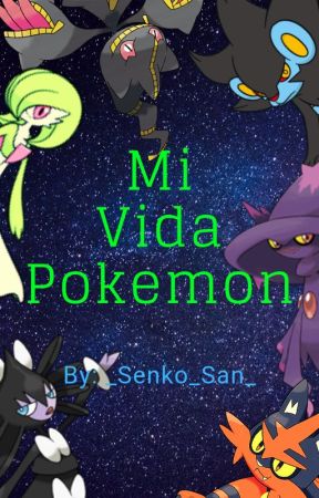 Mi Vida Pokemon.... by _Senko_San_