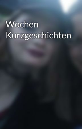 Wochen Kurzgeschichten بقلم Sajadancers
