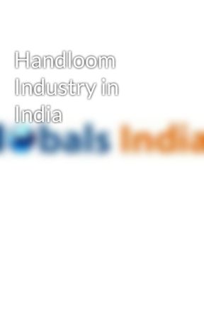 Handloom Industry in India by Globalsindian