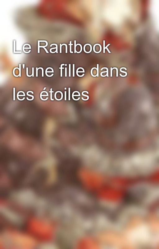 Le Rantbook d'une fille dans les étoiles by Yuzumi_Juzo