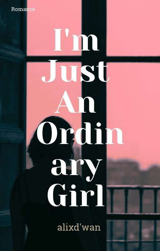 I'M JUST AN ORDINARY GIRL by binibining_iskay