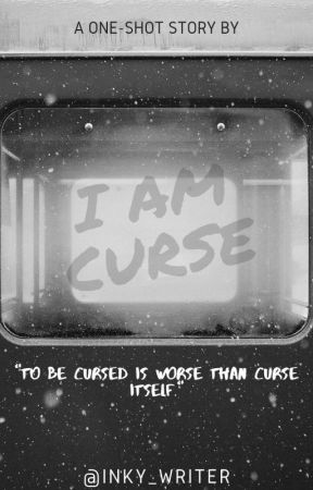 I Am Curse {ONE-SHOT}  by inky_writer