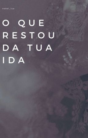 O que restou da tua ida بقلم nebel_lua
