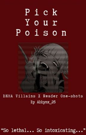 Pick your poison (BNHA Villains X Reader) COMPLETE by Abbynx_26