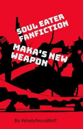 Soul Eater FanFiction-Maka's New Weapon by WindyNovaWolf