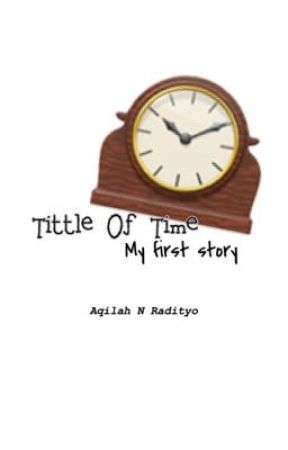 Tittle Of Time: My first story ni AqilahNRadityo