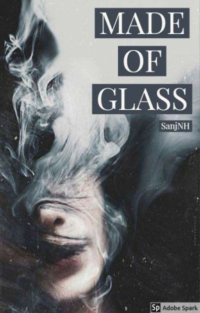 Made Of Glass, de SanjNH