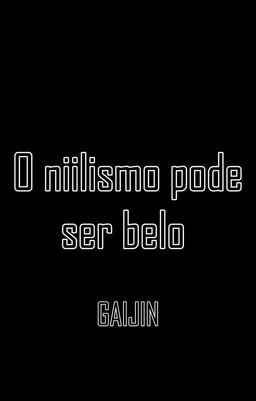 O NIILISMO PODE SER BOM by GaijinArtigos