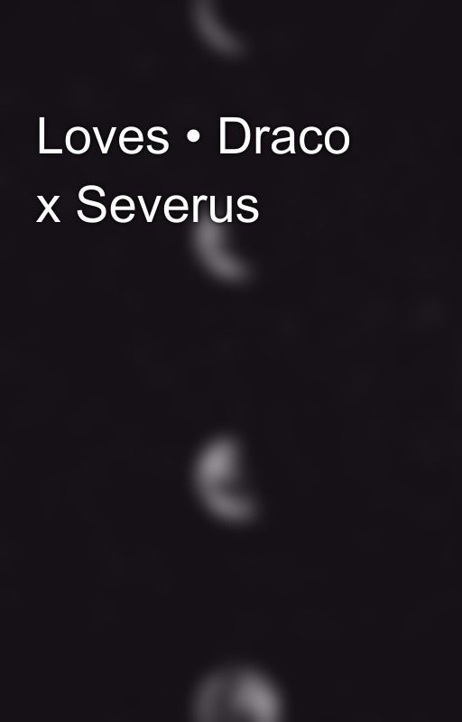 Loves • Draco x Severus by OurLoneliness