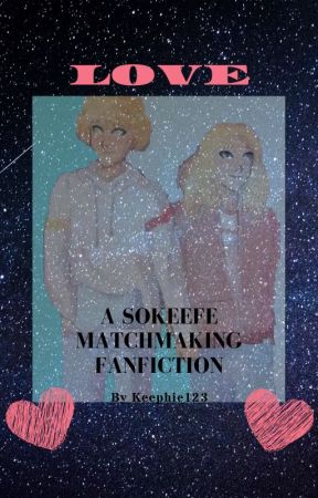 Love - A Sokeefe Matchmaking Fanfiction by keephie123