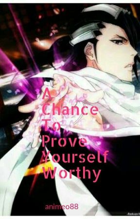 A chance to prove yourself worthy (Byakuya x reader) by animeo88