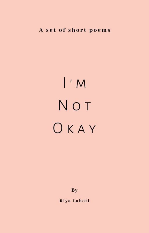 I'm Not Okay by wriyawrites