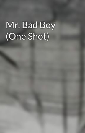 Mr. Bad Boy (One Shot) by Asdfghjkluh